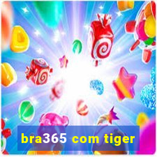 bra365 com tiger